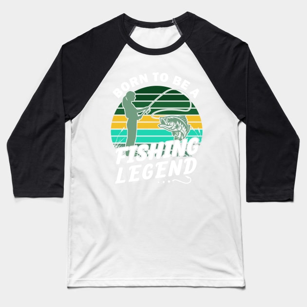Born to be a fishing legend Baseball T-Shirt by gogo-jr